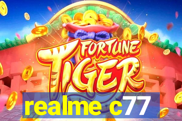 realme c77